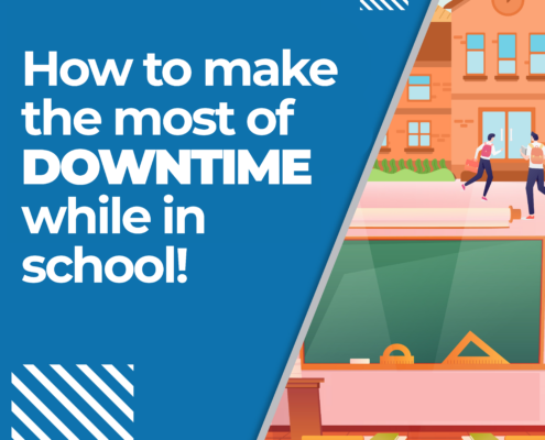 How to make the most of DOWNTIME while in school!