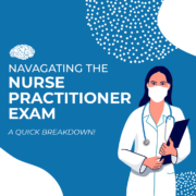 NAVAGATING THE Nurse Practitioner Exam A Quick Breakdown!